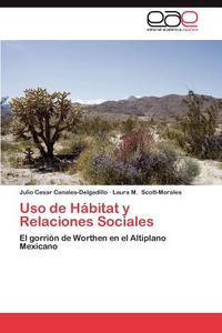 Uso de Hábitat y Relaciones Sociales di Julio Cesar Canales-Delgadillo, Laura M. Scott-Morales edito da EAE