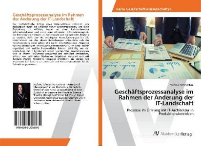 Geschäftsprozessanalyse im Rahmen der Änderung der IT-Landschaft di Stefanie Schmischke edito da AV Akademikerverlag