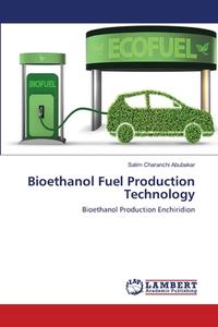 Bioethanol Fuel Production Technology di Salim Charanchi Abubakar edito da Lap Lambert Academic Publishing