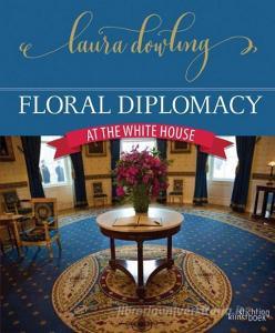Floral Diplomacy di Laura Dowling edito da ACC