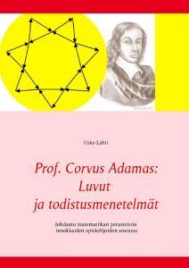 Prof. Corvus Adamas: Luvut ja todistusmenetelmät di Usko Lahti edito da Books on Demand