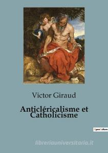 Anticléricalisme et Catholicisme di Victor Giraud edito da SHS Éditions