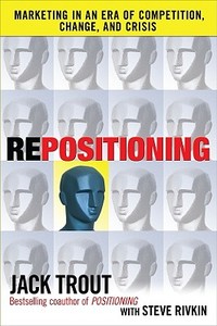 Repositioning: Marketing in an Era of Competition, Change and Crisis di Jack Trout, Steve Rivkin edito da MCGRAW HILL BOOK CO