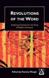 Revolutions of the Word: Intellectual Contexts for the Study of Modern Literature edito da Hodder Education Publishers