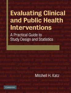 Evaluating Clinical and Public Health Interventions di Mitchell H. Katz edito da Cambridge University Press