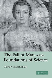 The Fall of Man and the Foundations of Science di Peter Harrison edito da Cambridge University Press