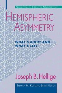 Hemispheric Asymmetry: What's Right and What's Left di Joseph B. Hellige edito da HARVARD UNIV PR