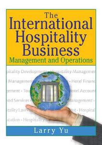 The International Hospitality Business di Lawrence Yu edito da Taylor & Francis Inc