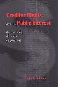 Creditor Rights and the Public Interest di Janis Sarra edito da University of Toronto Press