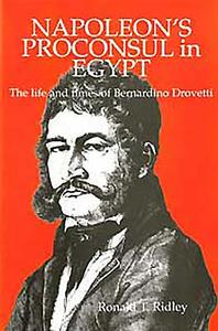 Napoleon's Proconsul in Egypt: The Life and Times of Bernardino Drovetti di Ronald T. Ridley edito da RUBICON PR