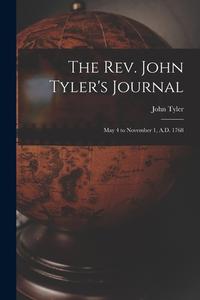 The Rev. John Tyler's Journal: May 4 to November 1, A.D. 1768 di John Tyler edito da LEGARE STREET PR