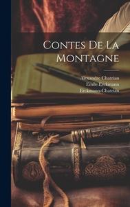 Contes De La Montagne di Erckmann-Chatrian, Emile Erckmann, Alexandre Chatrian edito da LEGARE STREET PR