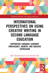 International Perspectives On Creative Writing In Second Language Education di Bee Chamcharatsri, Atsushi Iida edito da Taylor & Francis Ltd