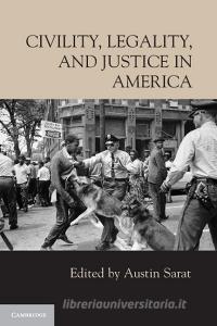 Civility, Legality, and Justice in America di Austin Sarat edito da Cambridge University Press