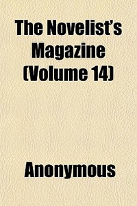 The Novelist's Magazine Volume 14 di Anonymous edito da General Books