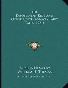 The Disobedient Kids and Other Czecho-Slovak Fairy Tales (1921) di Bozena Nemcova edito da Kessinger Publishing