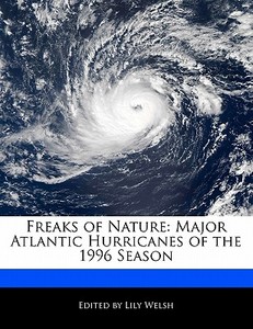 Freaks of Nature: Major Atlantic Hurricanes of the 1996 Season di Heather McDonald, Lily Welsh edito da 6 DEGREES BOOKS