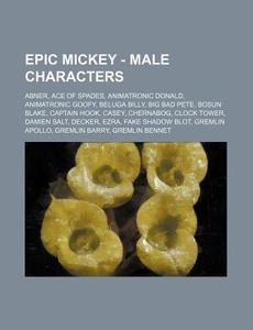 Epic Mickey - Male Characters: Abner, Ac di Source Wikia edito da Books LLC, Wiki Series