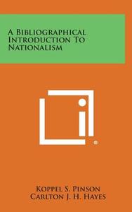 A Bibliographical Introduction to Nationalism di Koppel S. Pinson edito da Literary Licensing, LLC