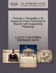 Thomas V. Rossetter U.s. Supreme Court Transcript Of Record With Supporting Pleadings di Lloyd C Whitman, Bernard Nath edito da Gale Ecco, U.s. Supreme Court Records