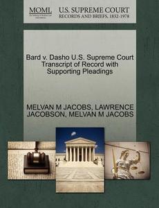 Bard V. Dasho U.s. Supreme Court Transcript Of Record With Supporting Pleadings di Lawrence Jacobson, Melvan M Jacobs edito da Gale, U.s. Supreme Court Records