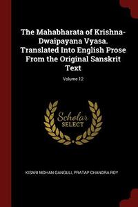 The Mahabharata of Krishna-Dwaipayana Vyasa. Translated Into English Prose from the Original Sanskrit Text; Volume 12 di Kisari Mohan Ganguli, Pratap Chandra Roy edito da CHIZINE PUBN