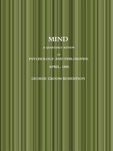 MIND A QUARTERLY REVIEW OF PSYCHOLOGY AND PHILOSOPHY.  APRIL, 1885. di George Croom Robertson edito da Lulu.com