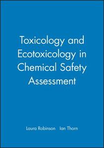 Toxicology and Ecotoxicology in Chemical Safety Assessment di Laura Robinson edito da Wiley-Blackwell