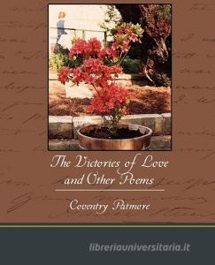 The Victories of Love and Other Poems di Coventry Patmore edito da Book Jungle