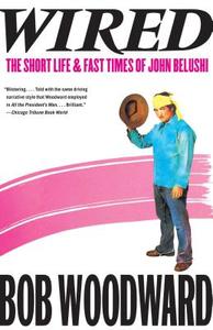 Wired: The Short Life & Fast Times of John Belushi di Bob Woodward edito da SIMON & SCHUSTER