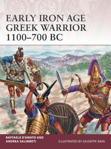 Early Iron Age Greek Warrior 1100-700 BC di Raffaele D'Amato, Andrea Salimbeti edito da Bloomsbury Publishing PLC
