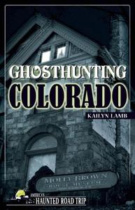 Ghosthunting Colorado di Kailyn Lamb edito da Clerisy Press