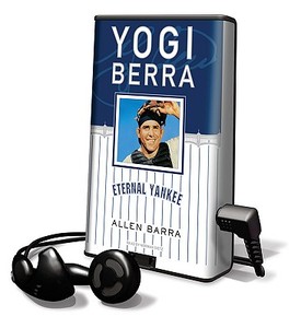 Yogi Berra: Eternal Yankee [With Earbuds] di Allen Barra edito da Findaway World