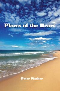 Places of the Heart di Peter Fischer edito da Tablo Pty Ltd