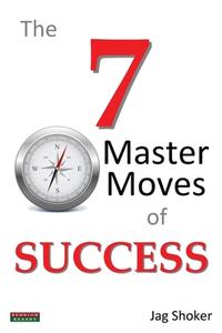 The 7 Master Moves of Success di Jag Shoker edito da BENNION KEARNY LTD