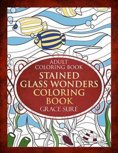 Stained Glass Wonders Coloring Book di Grace Sure edito da WORLD IDEAS LTD