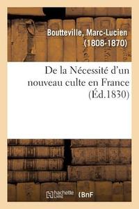 de la N cessit d'Un Nouveau Culte En France di Boutteville-M edito da Hachette Livre - BNF