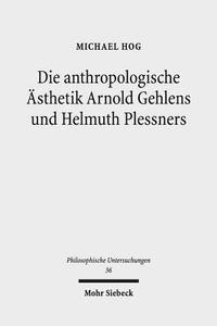 Die anthropologische Ästhetik Arnold Gehlens und Helmuth Plessners di Michael Hog edito da Mohr Siebeck GmbH & Co. K