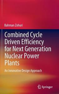 Combined Cycle Driven Efficiency for Next Generation Nuclear Power Plants di Bahman Zohuri edito da Springer International Publishing