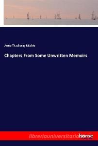 Chapters From Some Unwritten Memoirs di Anne Thackeray Ritchie edito da hansebooks