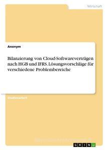 Bilanzierung von Cloud-Softwareverträgen nach HGB und IFRS. Lösungsvorschläge für verschiedene Problembereiche di Anonym edito da GRIN Verlag
