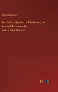 Geschichte, Literatur und Bedeutung der Nationalökonomie oder Volkswirtschaftslehre di Heinrich Contzen edito da Outlook Verlag
