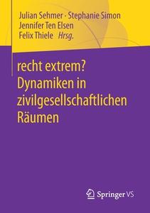 Recht extrem ¿ Dynamiken in zivilgesellschaftlichen Räumen edito da Springer-Verlag GmbH