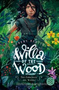 Willa of the Wood - Das Geheimnis der Wälder di Robert Beatty edito da FISCHER KJB