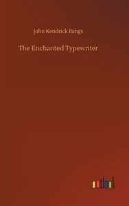 The Enchanted Typewriter di John Kendrick Bangs edito da Outlook Verlag