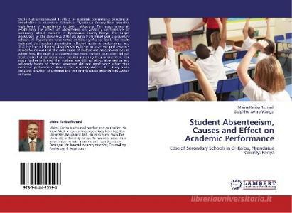 Student Absenteeism, Causes and Effect on Academic Performance di Maina Kariba Richard, Dolphine Adero Wanga edito da LAP Lambert Academic Publishing