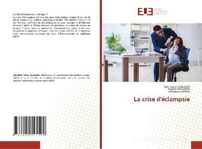 La crise d'éclampsie di Setti Aouicha Zelmat, Djamila Bouabida, Bellalaoui Izdihar edito da Éditions universitaires européennes