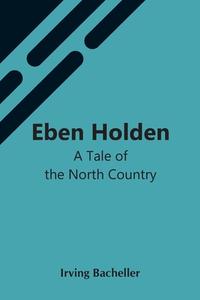 Eben Holden di Irving Bacheller edito da Alpha Editions