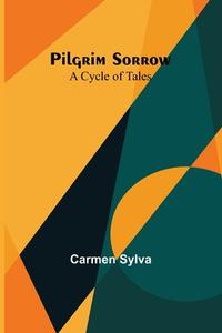 Pilgrim Sorrow di Carmen Sylva edito da Alpha Editions