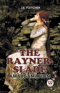 The Rayner-Slade Amalgamation di J S Fletcher edito da DOUBLE 9 BOOKSLIP